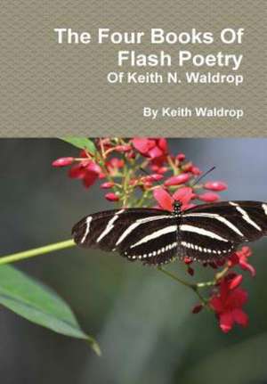 The Books of Flash Poetry of Keith N. Waldrop de Keith Waldrop