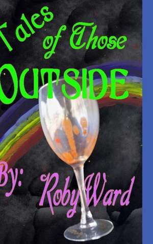 Tales of Those Outside de Roby Ward