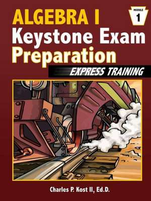 Algebra I Keystone Exam Express Training - Module 1 de Charles P. Kost II