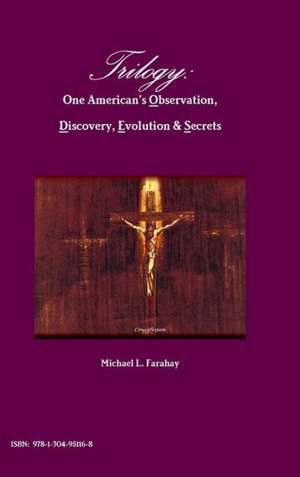 Trilogy: One American's Observation, Discovery, Evolution & Secrets de Michael L. Farahay