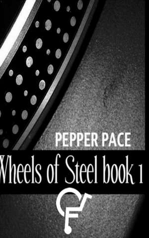 Wheels Of Steel book 1 de Pepper Pace