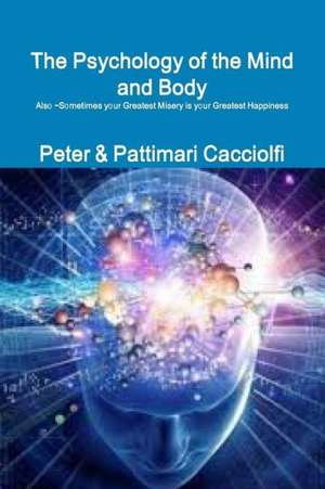 The Psychology of the Mind and Body de Peter &. Pattimari Cacciolfi