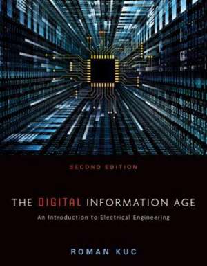 The Digital Information Age: An Introduction to Electrical Engineering de Roman Kuc