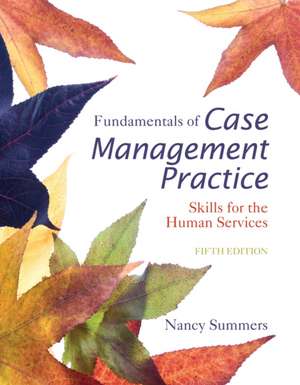 Fundamentals of Case Management Practice: Skills for the Human Services de Nancy Summers