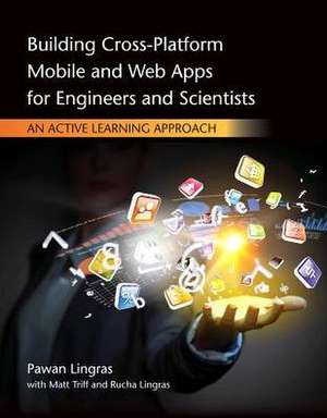 Building Cross-Platform Mobile and Web Apps for Engineers and Scientists de Pawan Lingras