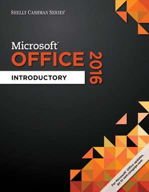 Shelly Cashman Microsoft Office 365 & Office 2016: Introductory de Misty E. Vermaat