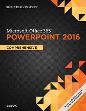 Shelly Cashman Series Microsof Office 365 & Powerpoint 2016 de Susan L. Sebok