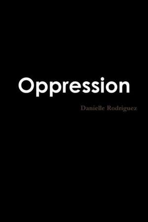 Oppression de Danielle Rodriguez