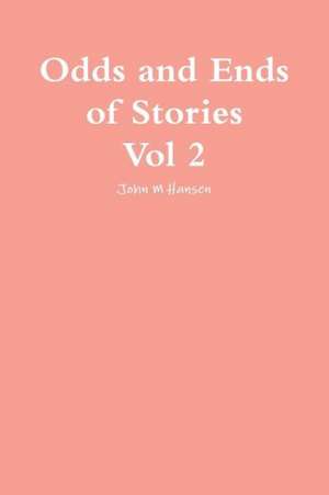 Odds and Ends of Stories Vol 2 de John M. Hansen