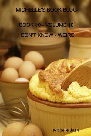 Michelle's Book Blog - Book 10 - Volume 10 - I Don't Know - Weird de Michelle Jean