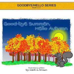 Goodbye Summer, Hello Autumn de Mark C. Brown