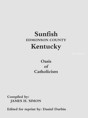 Sunfish Edmonson County Kentucky: Oasis of Catholicism de James Simon