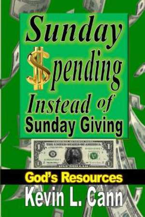 Sunday Spending Instead of Sunday Giving de Kevin L. Cann