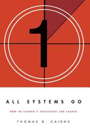 All Systems Go: How to Launch a Successful Job Search de Thomas Cairns