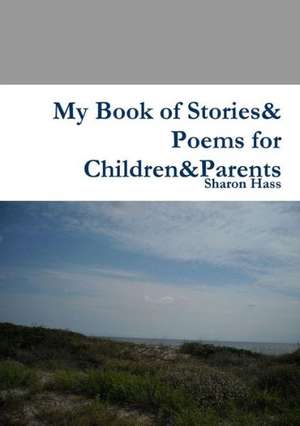 My Book of Stories& Poems for Children&parents de Sharon Hass