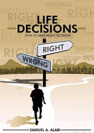 How to Make Right Decisions de Samuel a. Alabi