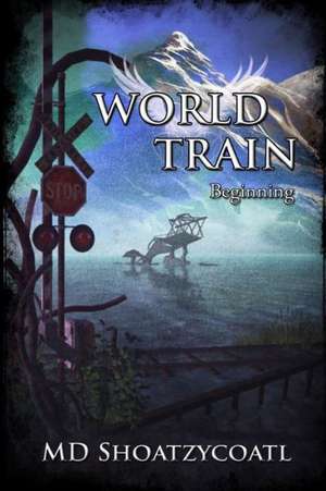 World Train Beginning de MD Shoatzycoatl