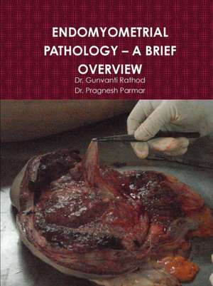 Endomyometrial Pathology - A Brief Overview de Dr Gunvanti Rathod