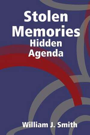 Stolen Memories: Hidden Agenda de William J. Smith