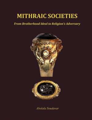 Mithraic Societies: From Brotherhood to Religion's Adversary - (B&w) de Abolala Soudavar