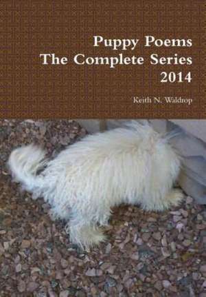 Puppy Poems the Complete Series 2014 de Keith Waldrop