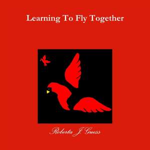 Learning To Fly Together de R. J. Guess