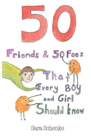 50 Friends and 50 Foes That Every Boy and Girl Should Know de Sara Schenke