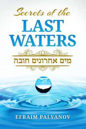 Secrets of the Last Waters (Mayim Achronim Chova) de Palvanov, Efraim