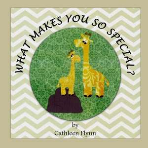 What Makes You So Special? de Cathleen Flynn