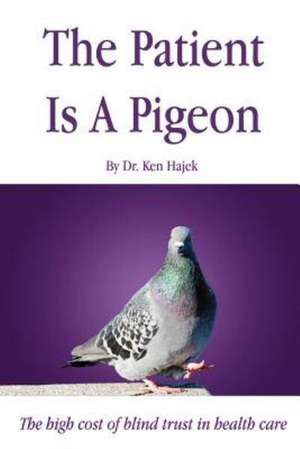 The Patient Is a Pigeon de Dr Ken Hajek