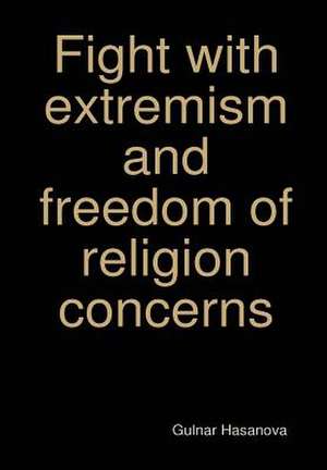 Fight with Extremism and Freedom of Religion Concerns de Gulnar Hasanova