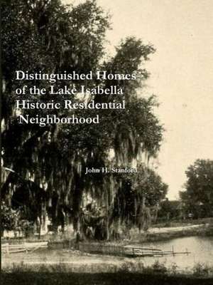 Distinguished Homes of the Lake Isabella Historic Residential Neighborhood de John H. Stanford