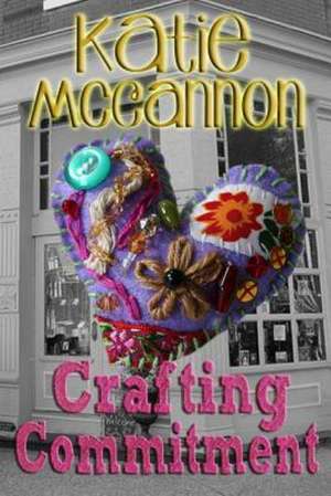 Crafting Commitment de Katie McCannon