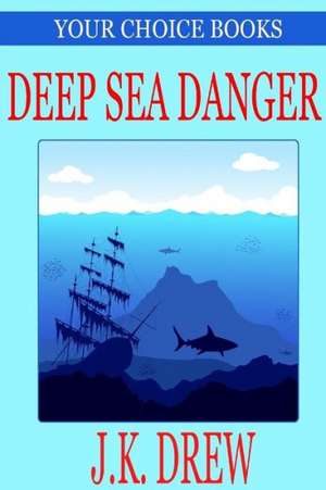 Deep Sea Danger (Your Choice Books #1) de J. K. Drew