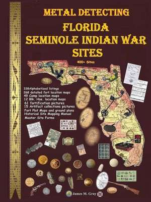 Metal Detecting Seminole Indian War Sites de James M. Gray