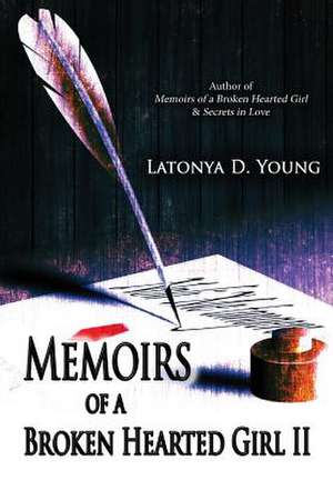 Memoirs of a Broken Hearted Girl II de Latonya D. Young