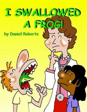 I Swallowed a Frog de Daniel Roberts