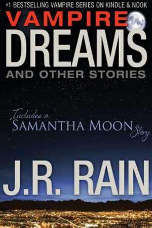 Vampire Dreams and Other Stories (Includes a Samantha Moon Short Story) de J. R. Rain