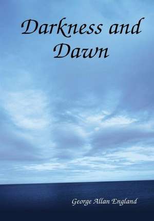 Darkness and Dawn de George Allan England