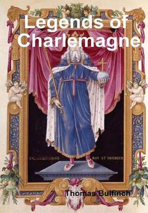 Legends of Charlemagne de Thomas Bulfinch