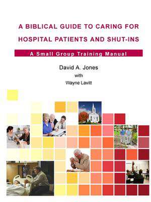 A Biblical Guide to Caring for Hospital Patients and Shut-Ins de David a. Jones