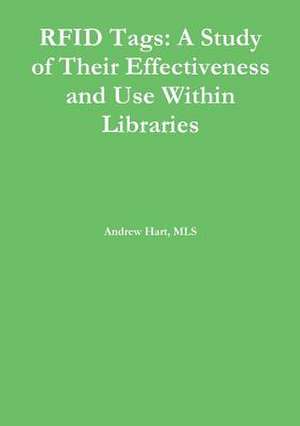 Rfid Tags: A Study of Their Effectiveness and Use Within Libraries de Andrew Hart