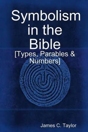 Symbolism in the Bible de James C. Taylor