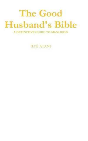 The Good Husband's Bible de Ilya Atani