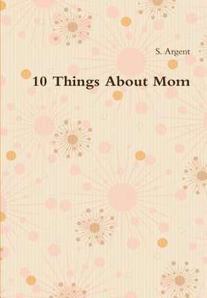 10 Things about Mom de Sargent