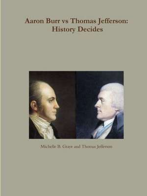 Aaron Burr Vs Thomas Jefferson: History Decides de Michelle Graye