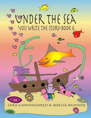 Under the Sea - You Write the Story - Book 6 de Chris Morningforest