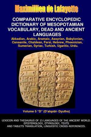 V5.Comparative Encyclopedic Dictionary of Mesopotamian Vocabulary Dead & Ancient Languages de Maximillien De Lafayette