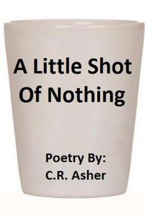 A Little Shot of Nothing de C. R. Asher