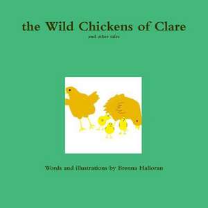 The Wild Chickens of Clare de Brenna Halloran